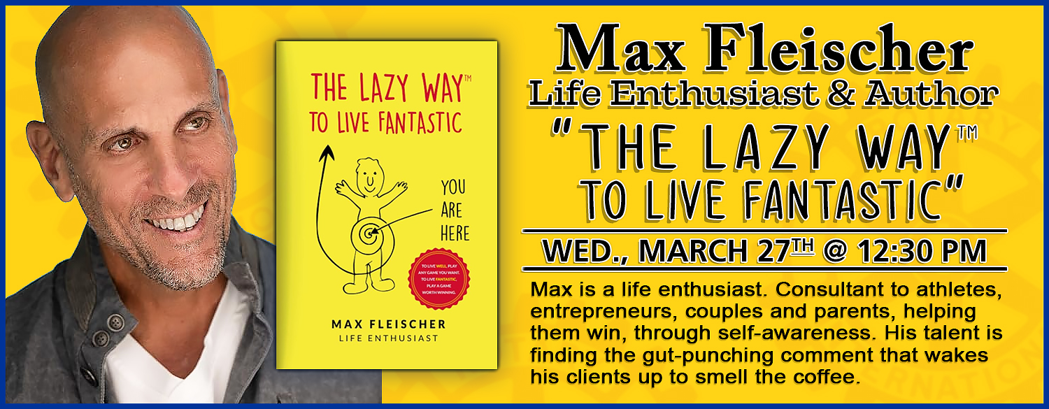 Speaker: Max Fleischer, Life Enthusiast & Author
